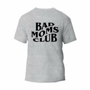 Bad Moms Club T-Shirt_5820