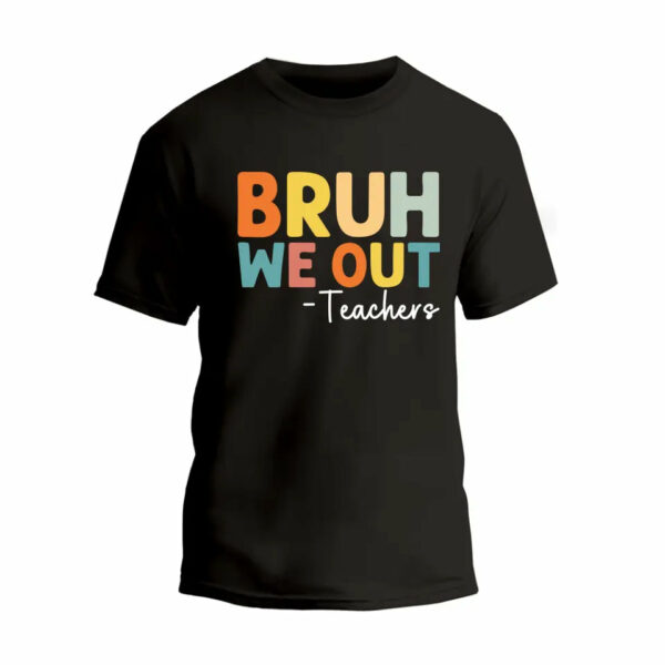 Bruh We Out Teachers T-Shirt_3408