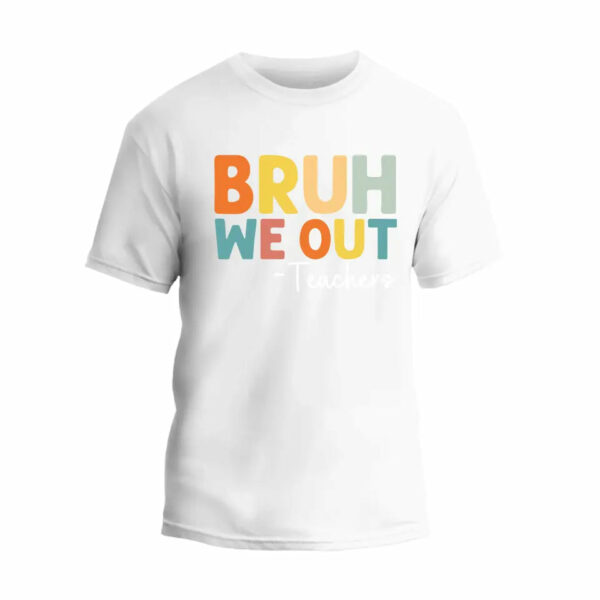 Bruh We Out Teachers T-Shirt_3408